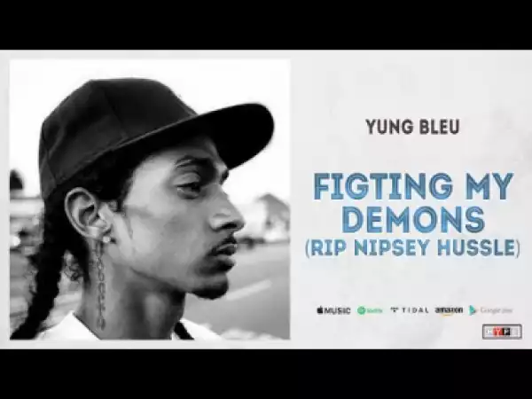 Yung Bleu - Fighting My Demons (Tribute to Nipsey Hussle & Tycorey Crawford)